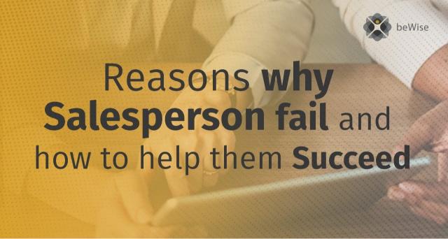 Reasons Why Salespersons Fail And How To Help Them Succeed